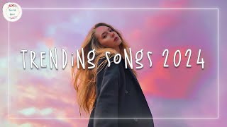 Trending songs 2024 🍧 Top songs 2024  Todays biggest and best pop songs [upl. by Dorraj311]