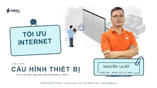 Tối ưu Internet  Tối ưu cấu hình thiết bị [upl. by Tray]