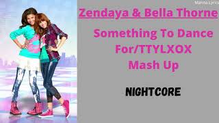 Something To Dance ForTTYLXOX Mash Up  Zendaya amp Bella Thorne Nightcore [upl. by Billie]