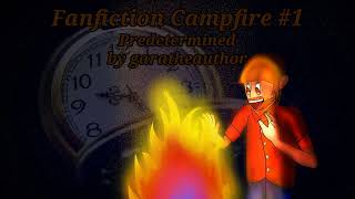 Fanfiction Campfire Episode 1 Predetermined [upl. by Allianora]