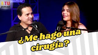 Soy joven y bonita ¿Me hago una cirugía  TuPodcast [upl. by Matthias73]