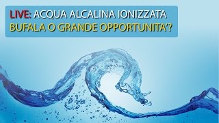 Live  Acqua alcalina ionizzata bufala o grande opportunità per il benessere [upl. by Enitsuj738]