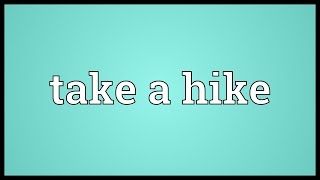 Take a hike Meaning [upl. by Yenaled333]