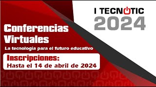 I TECNOTIC 2024 La tecnología para el futuro educativo inscripciones hasta el 14 de abril de 2024 [upl. by Farr]