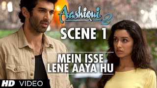 Mein Isse Lene Aaya Hu  Aashiqui 2 Scene  Watch Full Movie ★ 28 October 2013 ★ [upl. by Nikolos411]