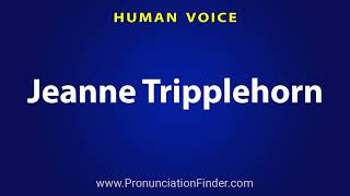 How To Pronounce Jeanne Tripplehorn [upl. by Bo]