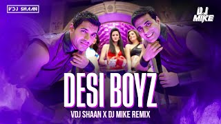 Desi Boyz  VDJ Shaan X DJ Mike  Remix [upl. by Yessydo]