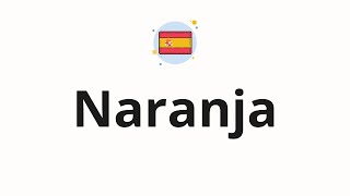 How to pronounce Naranja [upl. by Bloxberg]