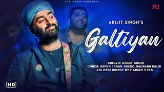 Galtiyan LYRICS Asi Desi  Arijit Singh  Sapan Saran  Saurabh Kalsi  New Song 2023 [upl. by Haisej]