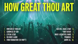 Non Stop Worship Songs 2024  How Great Thou Art  Christian Music Playlist [upl. by Neerol444]