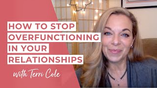 How to Stop Overfunctioning In Your Relationships For Codependents  Terri Cole [upl. by Gean]