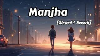 Manjha Lofi Song  Manjha SlowedReverb  Vishal Mishra  Bollywood Lofi Song [upl. by Hadeehsar]