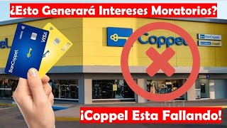 COPPEL Esta Fallando Y No Puedes Pagar Tus Préstamos  ¿Esto Generará Intereses Moratorios [upl. by Wise]