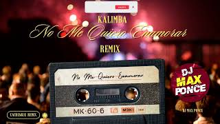 Kalimba  No Me Quiero Enamorar   Dj Max Ponce  Fiestero Remix [upl. by Eyllom]