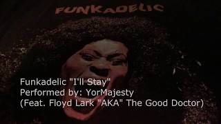 Funkadelic quotIll Stayquot Performed By YorMajesty Feat Floyd Lark AKA Good Doctor [upl. by Mady556]