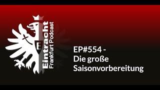 EP554  Die große Saisonvorbereitung  Eintracht Frankfurt Podcast [upl. by Nilre]