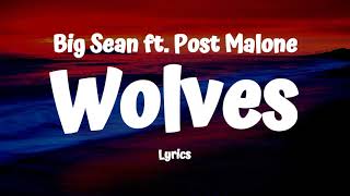 Big Sean  Wolves Lyrics ft Post Malone [upl. by Andres]