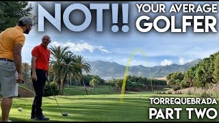 NOT Your Average Golfer  Torrequebrada Golf Club  Part Two [upl. by Lebam247]