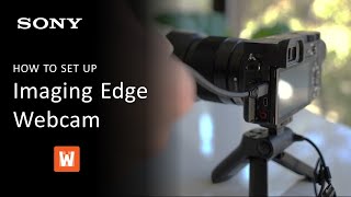 Sony Imaging Edge Webcam  What It Is and How To Set It Up [upl. by Claudell]