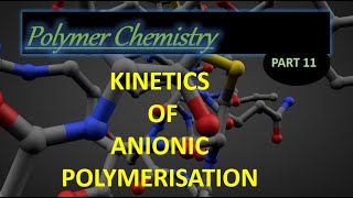 Kinetics of anionic polymerisation I Polymer chemistry lec 11 [upl. by Kieger]