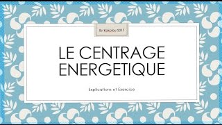 LE CENTRAGE ENERGETIQUE  Explications et Exercice pratique à faire soimême [upl. by Siari]