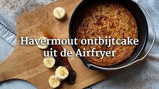 Havermout ontbijtcake uit de Airfryer [upl. by Ylrebma566]