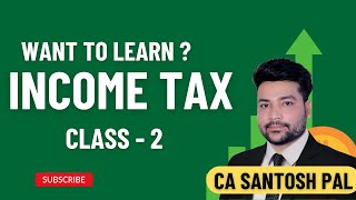 Income Tax  Class 2  CA Santosh Pal  Tick Karo India [upl. by Junna]