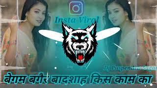 Begum bagair Badshah kis kaam ka song dj  Instagram Viral song  Dj Puspendra Sagar [upl. by Ettennad288]