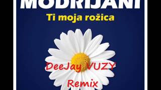 Modrijani  Ti moja rožica DeeJay VUZY Remix [upl. by Penland]