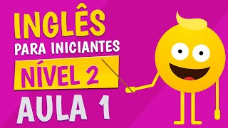 NÍVEL 2  AULA 1  INGLÊS PARA INICIANTES [upl. by Herzberg890]