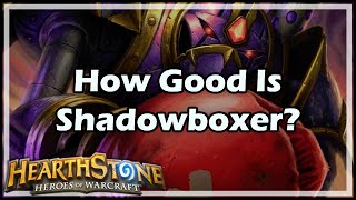 Hearthstone How Good Is Shadowboxer [upl. by Leuqim]