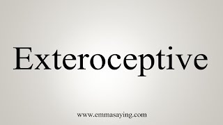 How To Say Exteroceptive [upl. by Sirehc]