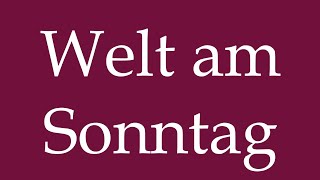 How to Pronounce Welt am Sonntag Correctly in German [upl. by Asirrak]