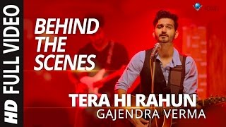 Gajendra Verma  Tera Hi Rahun  Behind the Scene  Vikram Singh  Tera Ghata [upl. by Kciderf]