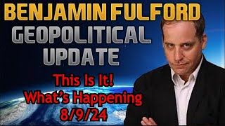 Benjamin Fulford This Is It Whats Happening  GeoPolitical Update 8924 [upl. by Rayham]