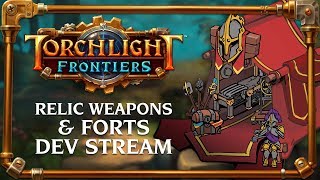 Torchlight Frontiers  Relic Weapons amp Forts Dev Stream VoD [upl. by Ennovyahs]