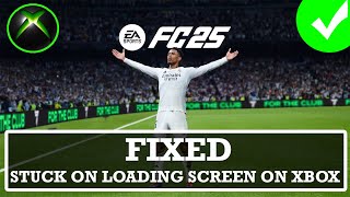 How To Fix EA SPORTS FC 25 Stuck on Loading Screen on Xbox  Fix FC 25 Not Loading on Xbox [upl. by Marras]