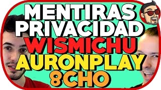 MENTIRAS Y PRIVACIDAD  WISMICHU  AURONPLAY  8CHO [upl. by Hauser]