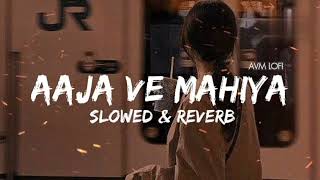 Aaja We Mahiya Slowed amp Reverb  Imran Khan Avm lofi [upl. by Hsaniva422]