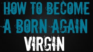 How to Become a Born Again Virgin [upl. by Salba]