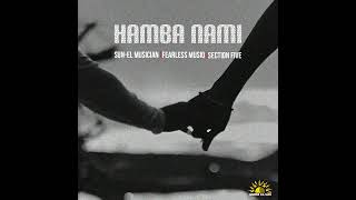 SunEL Musician Fearless Musiq Section Five  Hamba Nami Official Audio [upl. by Mcgee]