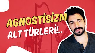 Agnostisizmin Alt Türleri [upl. by Monafo]