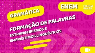 GRAMÁTICA – Formação de Palavras – Estrangeirismos e Empréstimos Linguísticos ENEM [upl. by Lough480]