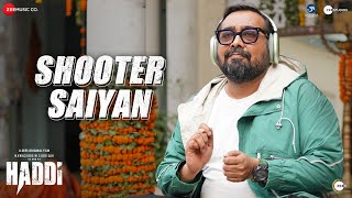 Shooter Saiyan  Haddi  Nawazuddin Siddiqui amp Anurag Kashyap  Ankita Joshi Rohan Rohan [upl. by Tarsus]