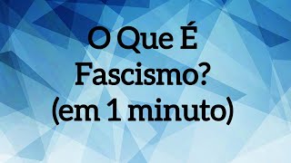 O Que É Fascismo em 1 minuto [upl. by Tenaj63]