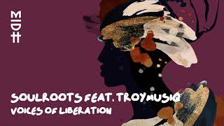 Soulroots Feat Troymusiq  Voices Of Liberation MIDH 031 [upl. by Anij119]