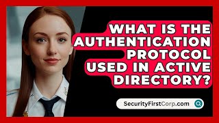 What Is The Authentication Protocol Used In Active Directory  SecurityFirstCorpcom [upl. by Preiser]