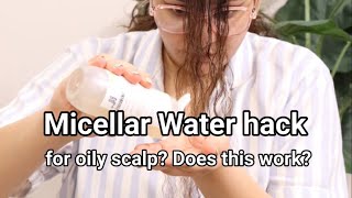 Micellar Water HACK for oily scalp Better than dry shampoo [upl. by Lledyr752]