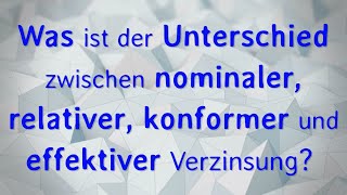 Was ist der Unterschied zwischen nominaler relativer konformer und effektiver Verzinsung [upl. by Lerred175]