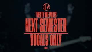 Twenty One Pilots  Next Semester Vocals OnlyAcapella [upl. by Etnoled820]